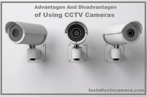 You are currently viewing What Are the Advantages And Disadvantages of Using CCTV Cameras?