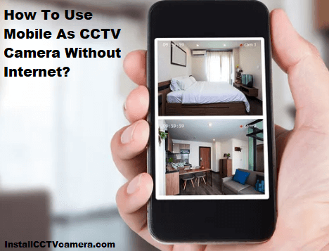 Read more about the article How To Use Mobile As CCTV Camera Without Internet?