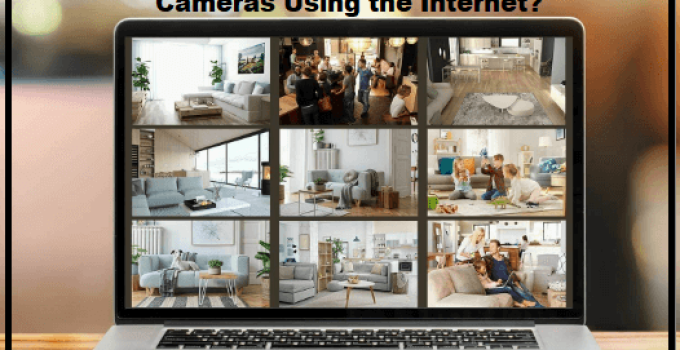 How to Remotely View Security Cameras Using the Internet?