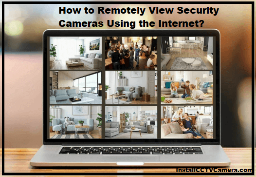Read more about the article How to Remotely View Security Cameras Using the Internet?