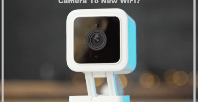 How To Connect Wyze Camera To New WiFi?