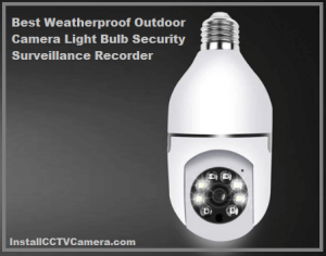 Read more about the article Best Weatherproof Outdoor Camera Light Bulb Security Surveillance Recorder