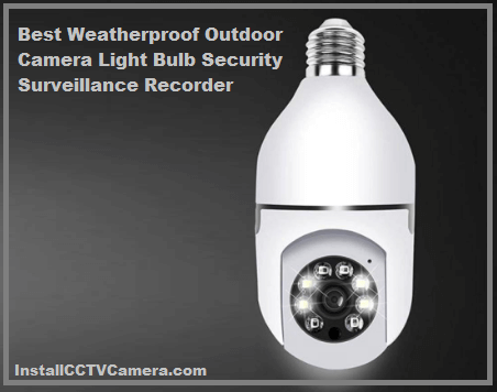 Read more about the article Best Weatherproof Outdoor Camera Light Bulb Security Surveillance Recorder