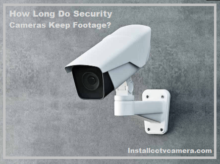 Read more about the article How Long Do Security Cameras Keep Footage?