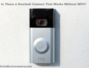 Read more about the article Is There a Doorbell Camera That Works Without WiFi?